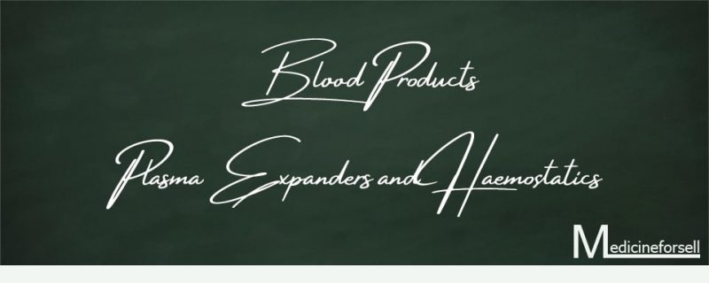 Blood Products Plasma Expanders and Haemostatics Medicines